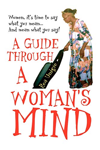 Stock image for A Guide Through a Woman's Mind: Women, It's Time to Say What You Mean. and Mean What You Say! for sale by Lucky's Textbooks