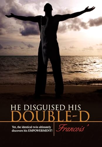 9781436373357: He Disguised His Double-D: Yet, the Identical Twin Ultimately Discovers His Empowerment!