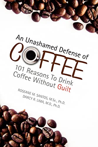 Stock image for An Unashamed Defense of Coffee: 101 Reasons To Drink Coffee Without Guilt for sale by Chiron Media