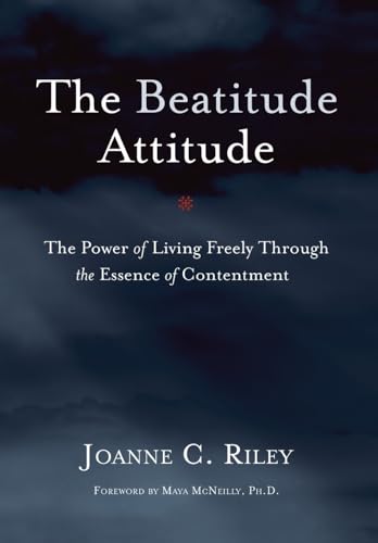 9781436375832: The Beatitude Attitude: The Power of Living Freely Through the Essence of Contentment