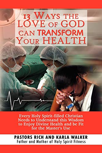 Beispielbild fr 13 Ways the Love of God Can Transform Your Health: Every Holy Spirit-filled Christian Needs to Understand This Wisdom to Enjoy Divine Health and Be Fit for the Master's Use zum Verkauf von Chiron Media