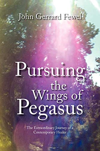 Imagen de archivo de Pursuing the Wings of Pegasus: The Extraordinary Journey of a Contemporary Healer a la venta por Lucky's Textbooks