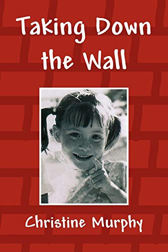 Taking Down the Wall (9781436376747) by Murphy, Christine