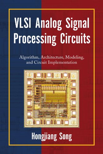 VLSI Analog Signal Processing Circuits: Algorithm, Architecture, Modeling, and Circuit Implementation - Song, Hongjiang