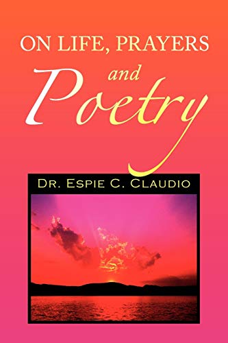 On Life, Prayers and Poetry (Paperback) - Dr Espie Claudio