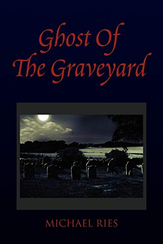 Ghost of the Graveyard - Ries, Michael
