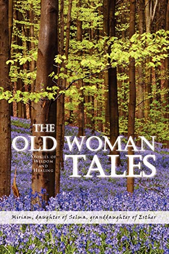 9781436381710: The Old Woman Tales: Stories of Wisdom and Healing