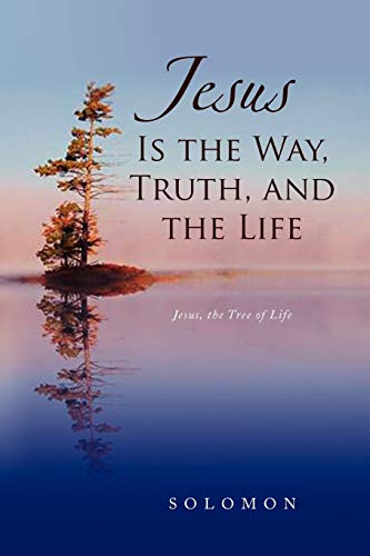 Jesus Is the Way, Truth, and the Life (9781436384308) by Solomon Helen Chuck Evan Evan Helen Chuck Chuck Brian Maynard Brian