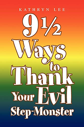 9 Ways to Thank Your Evil Step-Monster - Kathryn Lee (Professor University of California San Francisco School of Nursing Department of Family Health Care Nursing San Francisco California)