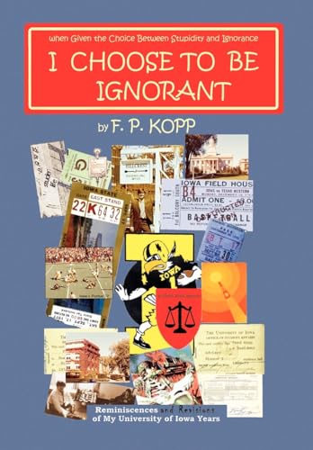 I Choose to Be Ignorant (Hardback) - F P Kopp