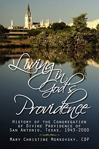 Living in God's Providence. History of the Congregation of Divine Providence of San Antonio, Texa...