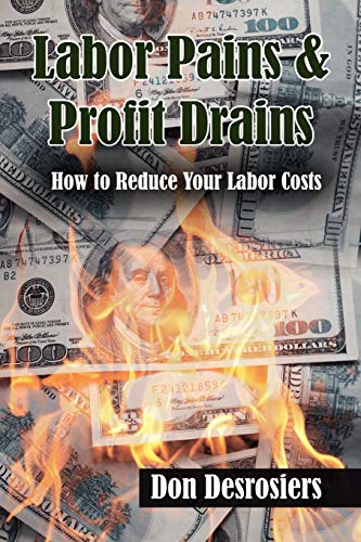 Stock image for Labor Pains Profit Drains How to Reduce Your Labor Costs for sale by PBShop.store US