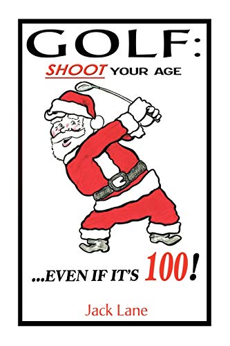 Imagen de archivo de GOLF: SHOOT YOUR AGE: .Even if it's 100! a la venta por Lucky's Textbooks