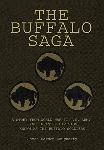 The Buffalo Saga: A Story from World War II, U. S. Army 92nd Infantry Division, Known As the Buff...