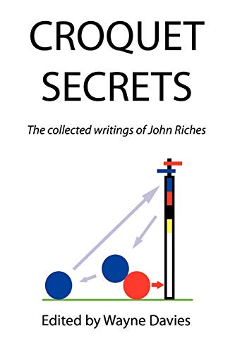 CROQUET SECRETS: The Collected Writings of John Riches (9781436397650) by Riches, John; Davies, Wayne