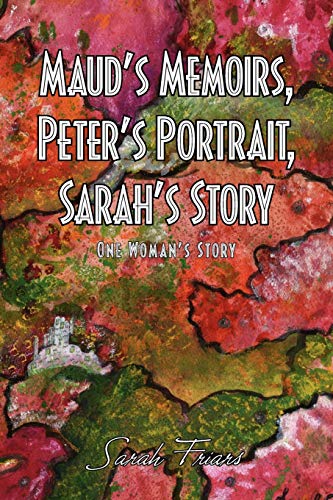 Imagen de archivo de Maud's Memoirs, Peter's Portrait, Sarah's Story a la venta por Chiron Media