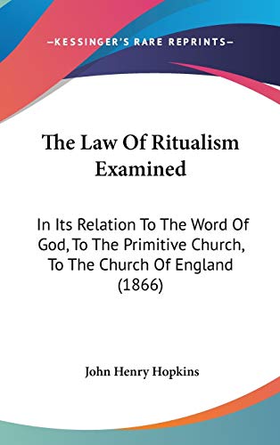 9781436501101: The Law Of Ritualism Examined: In Its Relation To The Word Of God, To The Primitive Church, To The Church Of England (1866)