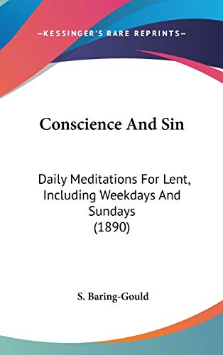 Conscience And Sin: Daily Meditations For Lent, Including Weekdays And Sundays (1890) (9781436504072) by Baring-Gould, S.