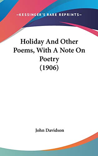 Holiday And Other Poems, With A Note On Poetry (1906) (9781436506694) by Davidson, John