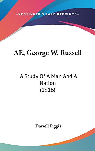 9781436507189: AE, George W. Russell: A Study of a Man and a Nation: A Study Of A Man And A Nation (1916)