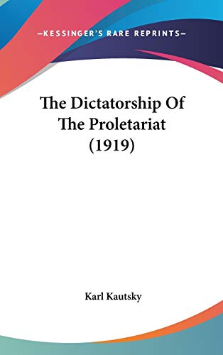 The Dictatorship Of The Proletariat (1919) (9781436509619) by Kautsky, Karl