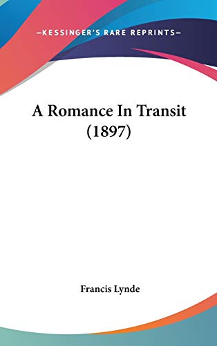A Romance In Transit (1897) (9781436515153) by Lynde, Francis
