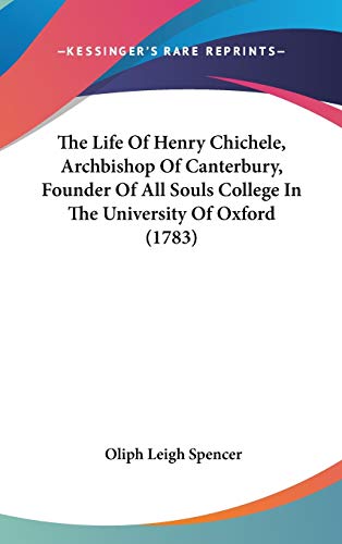 The Life of Henry Chichele, Archbishop O - Oliph Leigh Spencer