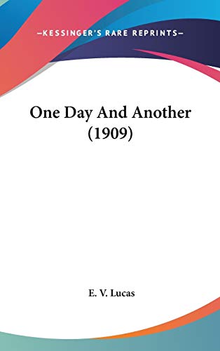 One Day And Another (1909) (9781436519199) by Lucas, E. V.