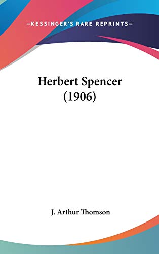 Herbert Spencer (1906) (9781436523189) by Thomson, J. Arthur