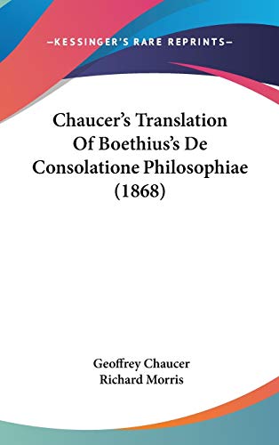 Chaucer's Translation Of Boethius's De Consolatione Philosophiae (1868) (9781436523486) by Chaucer, Geoffrey