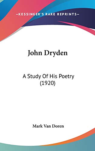 John Dryden: A Study Of His Poetry (1920) (9781436525077) by Van Doren, Mark
