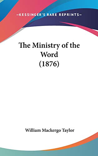 The Ministry of the Word (1876) (9781436528023) by Taylor, William Mackergo