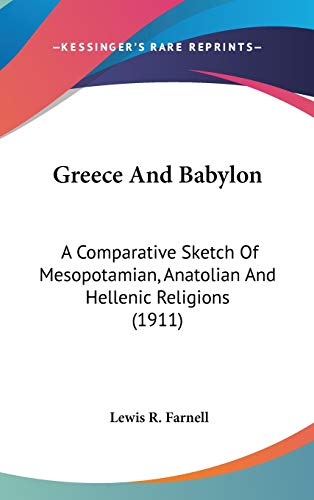 9781436528528: Greece And Babylon: A Comparative Sketch Of Mesopotamian, Anatolian And Hellenic Religions (1911)