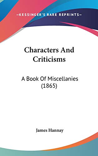 Characters And Criticisms: A Book Of Miscellanies (1865) (9781436529525) by Hannay, James