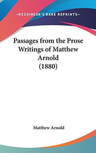 Passages from the Prose Writings of Matthew Arnold (1880) (9781436529914) by Arnold, Matthew