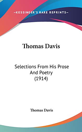 Thomas Davis: Selections From His Prose And Poetry (1914) (9781436535144) by Davis, Thomas