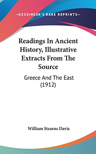 Readings In Ancient History, Illustrative Extracts From The Source: Greece And The East (1912) (9781436535649) by Davis, William Stearns