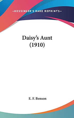Daisy's Aunt (1910) (9781436535830) by Benson, E F