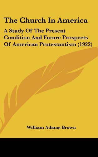 9781436536714: The Church in America: A Study of the Present Condition and Future Prospects of American Protestantism (1922)