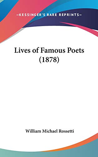 Lives of Famous Poets (1878) (9781436539340) by Rossetti, William Michael