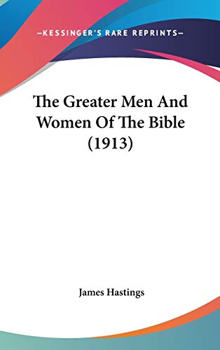 The Greater Men And Women Of The Bible (1913) (9781436542203) by Hastings, James