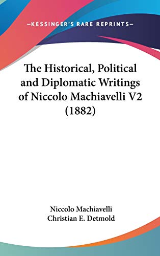 The Historical, Political and Diplomatic Writings of Niccolo Machiavelli V2 (1882) (9781436543163) by Machiavelli, Niccolo