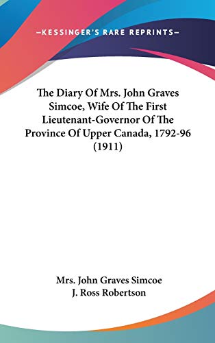 Imagen de archivo de The Diary of Mrs. John Graves Simcoe, Wife of the First Lieutenant-Governor of the Province of Upper Canada, 1792-96 (1911) a la venta por medimops