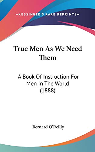 9781436544184: True Men As We Need Them: A Book Of Instruction For Men In The World (1888)