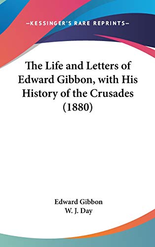 The Life and Letters of Edward Gibbon, with His History of the Crusades (1880) (9781436546119) by Gibbon, Edward