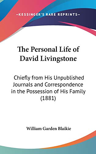 Stock image for The Personal Life of David Livingstone, Chiefly From Unpublished Journals and Correspondence From His Family for sale by Redux Books