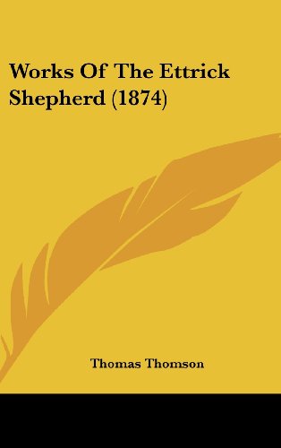 Works Of The Ettrick Shepherd (1874) (9781436548274) by Thomson, Thomas