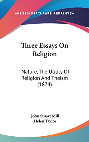 Three Essays On Religion: Nature, The Utility Of Religion And Theism (1874) (9781436558648) by Mill, John Stuart