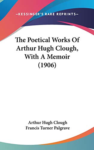 The Poetical Works Of Arthur Hugh Clough, With A Memoir (1906) (9781436560474) by Clough, Arthur Hugh