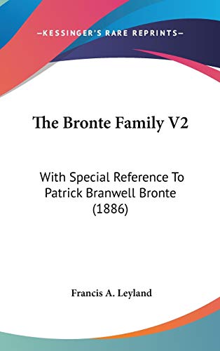 Imagen de archivo de The Bronte Family V2: With Special Reference To Patrick Branwell Bronte (1886) a la venta por ALLBOOKS1
